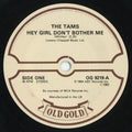 The Tams : Hey Girl Don't Bother Me / Be Young, Be Foolish, Be Happy (7", RE)