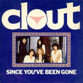 Clout : Since You've Been Gone (7", Single, 4-P)