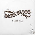 Dark Globe : Break My World (12", Promo)