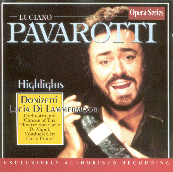 Luciano Pavarotti, Orchestra* And Chorus Of The Theatre San Carlo Di Napoli*, Carlo Franci : Lucia Di Lammermoor Highlights (CD, Album, RE)