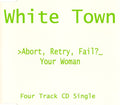 White Town : >Abort, Retry, Fail?_ Your Woman (CD, Single)