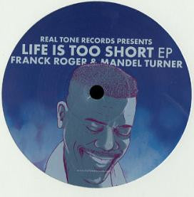 Franck Roger & Mandel Turner : Life Is Too Short EP (12")