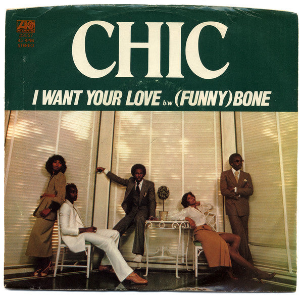 Chic : I Want Your Love / (Funny) Bone (7", Single, Styrene, PRC)