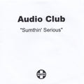 Audio Club : Sumthin' Serious (CDr, Single, Promo)