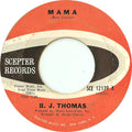 B. J. Thomas* : Mama (7")