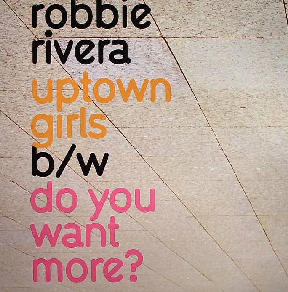 Robbie Rivera : Uptown Girls / Do You Want More? (12")