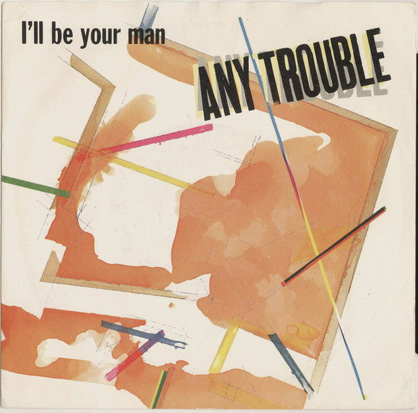 Any Trouble : I'll Be Your Man (7")