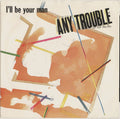 Any Trouble : I'll Be Your Man (7")