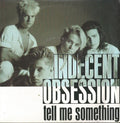Indecent Obsession : Tell Me Something (7")