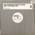 Paul Masterson Presents Subway (5) : What U Got, What U Do (12")