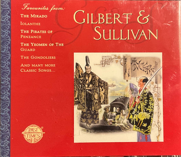 Gilbert & Sullivan : Favourites from: The Mikado, Iolanthe, The Pirates of Penzance, The Yeomen of the Guard, The Gondoliers and many more classic songs (2xCD)