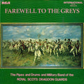 The Pipes And Drums Of The Royal Scots Dragoon Guards (Carabiniers And Greys) And The Military Band Of The Royal Scots Dragoon Guards (Carabiniers And Greys) : Farewell To The Greys (LP)