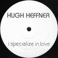 Hugh Heffner : I Specialize In Love (12", S/Sided)