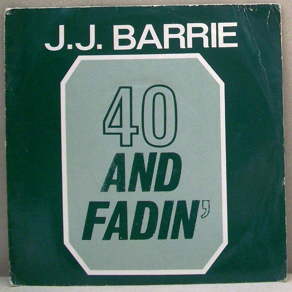 J. J. Barrie : 40 And Fadin' (7")