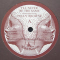 Polly Brown : I'll Never Be The Same (7")