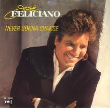 José Feliciano : Never Gonna Change (7")