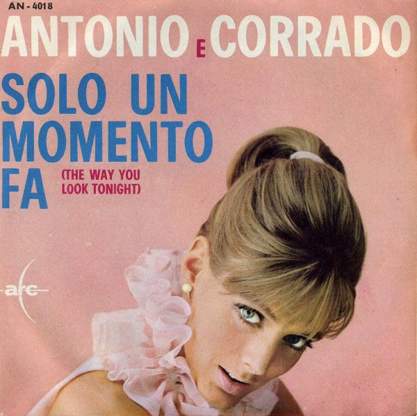 Antonio E Corrado : Solo Un Momento Fa = The Way You Look Tonight (7", Mono)