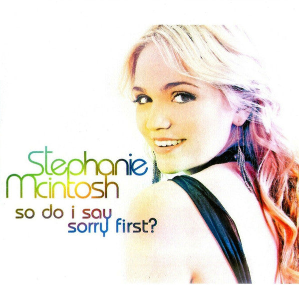 Stephanie Mcintosh : So Do I Say Sorry First? (CDr, Single, Promo)