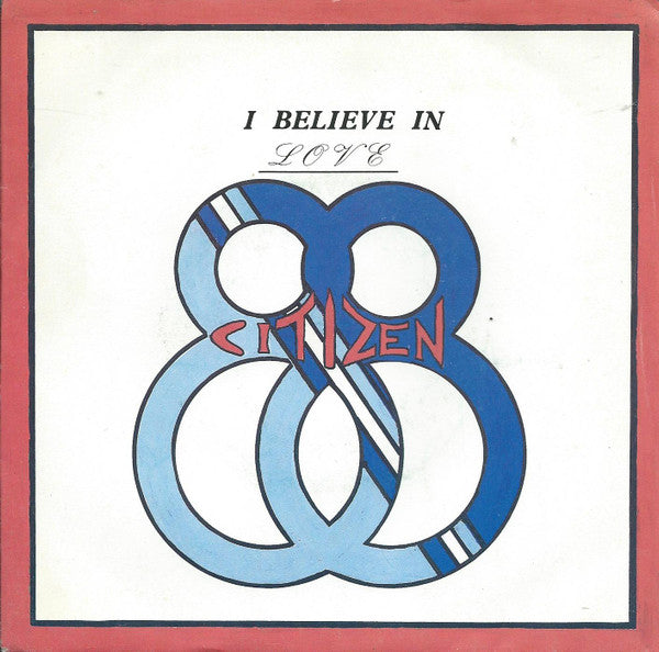 Citizen 88 : I Believe In Love (7")