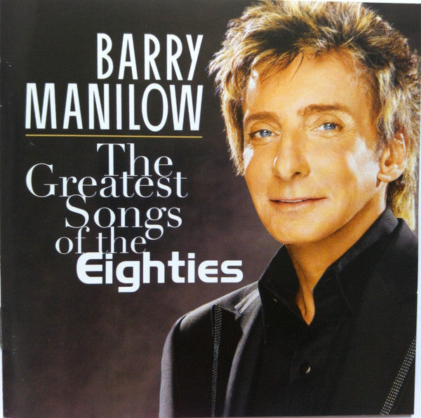 Barry Manilow : The Greatest Songs Of The Eighties (CD, Album)