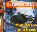 DJ Flavours : Your Caress (All I Need) (CD, Single)