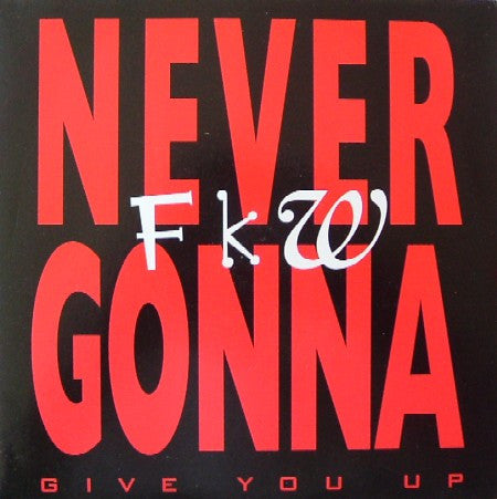 FKW (2) : Never Gonna (Give You Up) (7")