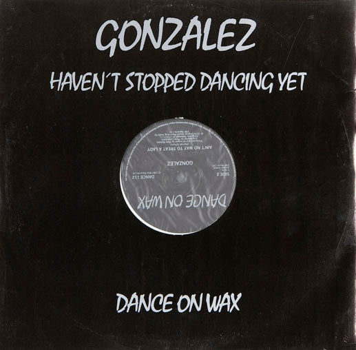 Gonzalez : Haven't Stopped Dancing Yet (12", RE)