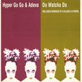Hyper Go Go & Adeva : Do Watcha Do (12")