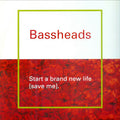 Bassheads : Start A Brand New Life (Save Me) (12")
