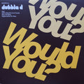 Dubble D : Would You? (12")