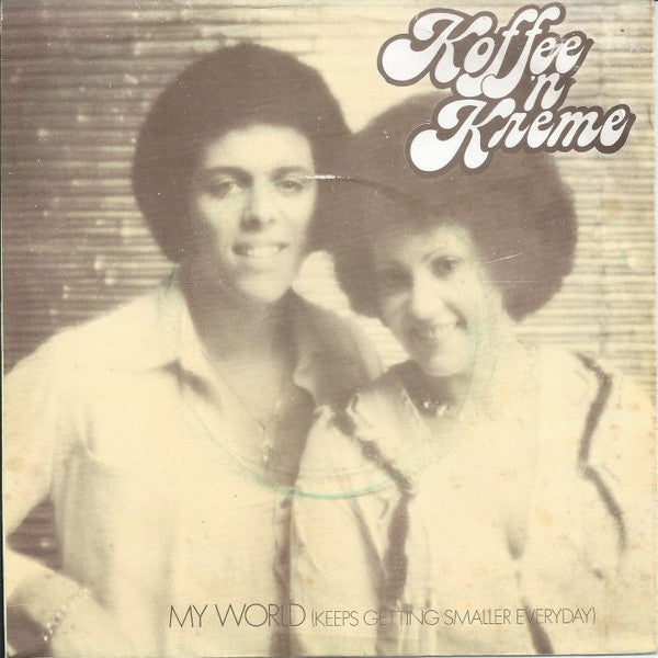 Koffee N' Kreme : My World (Keeps Getting Smaller Everyday) (7", Single)