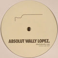 Wally Lopez : Absolut Wally Lopez (12", S/Sided, Ltd, Cle)