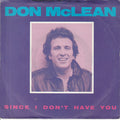 Don McLean : Since I Don't Have You (7")