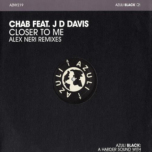 Chab Feat. JD Davis : Closer To Me (Alex Neri Remixes) (12")