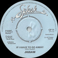 Jigsaw (3) : If I Have To Go Away (7", Single)