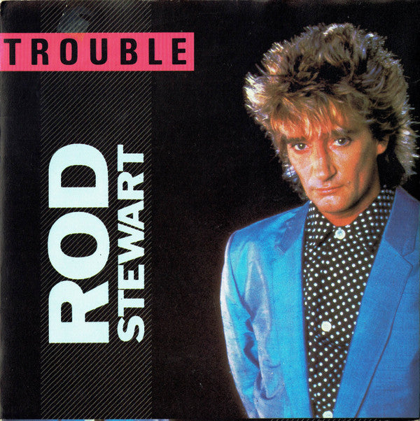 Rod Stewart : Trouble (7")