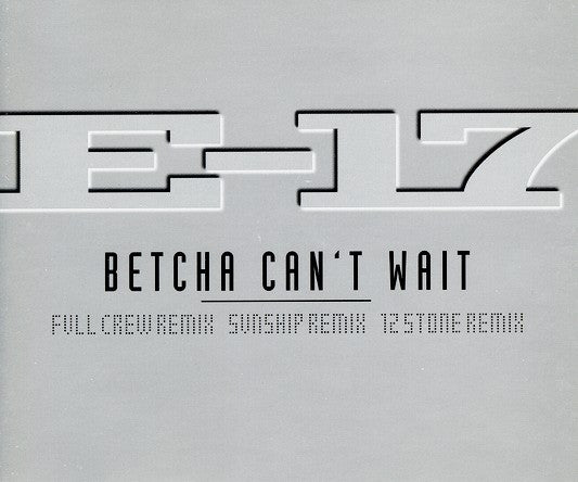 E-17 : Betcha Can't Wait (CD, Single)