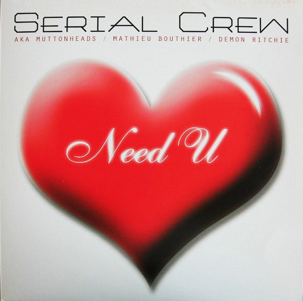 Serial Crew aka Muttonheads / Mathieu Bouthier / Demon Ritchie : Need  U (12")