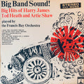 Francis Bay Et Son Orchestre : Big Band Sound! Big Hits of Harry James, Ted Heath and Artie Shaw (LP, Comp)