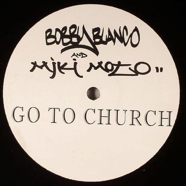 Bobby Blanco And Mike Moto* : Go To Church (12")