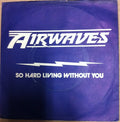 Airwaves (4) : So Hard Livin' Without You / Hope You Won't (7", Promo)