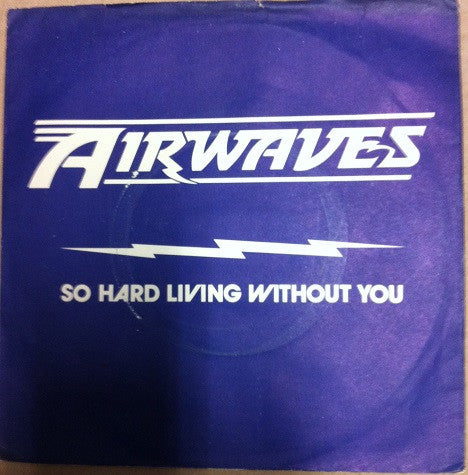 Airwaves (4) : So Hard Livin' Without You / Hope You Won't (7", Promo)