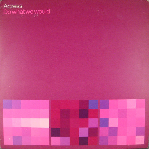 Aczess : Do What We Would (12")