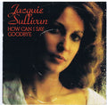 Jackie Sullivan : How Can I Say Goodbye (7", Single)