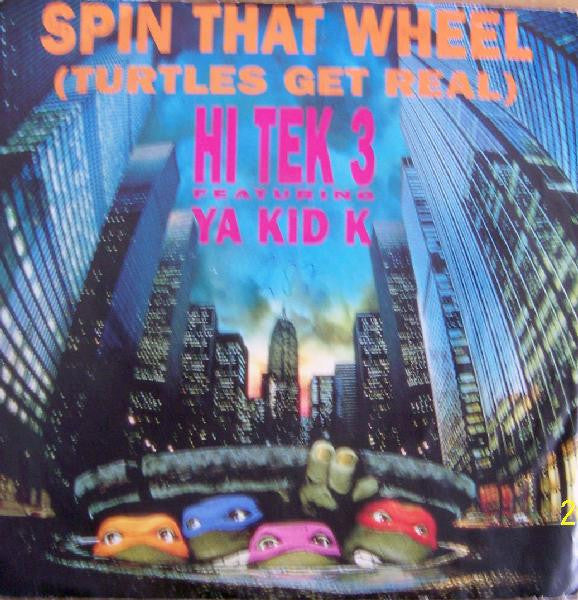 Hi Tek 3 Featuring Ya Kid K : Spin That Wheel (Turtles Get Real) (7", Lar)