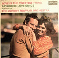The Johnny Howard Orchestra : Love Is The Sweetest Thing (Favourite Love Songs) (LP, Album, Mono)