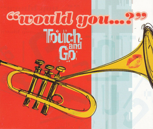 Touch And Go : Would You...? (CD, Maxi)