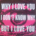 Oo La La : Why I Love You, I Don't Know Why, But I Love You (7")