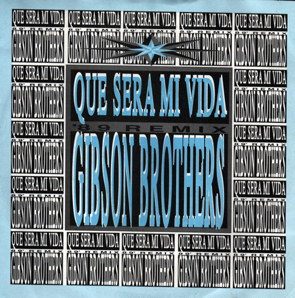Gibson Brothers : Que Sera Mi Vida ('89 Remix) (7", Single)