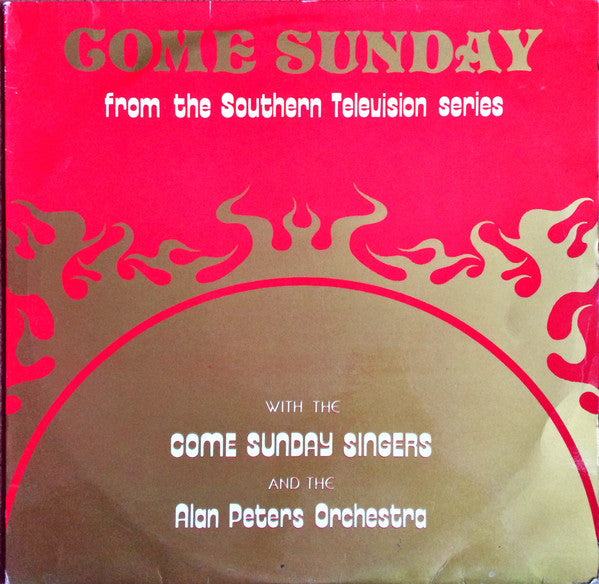 Come Sunday Singers, The Alan Peters Orchestra And Chorus : Come Sunday From The Southern Television Series (LP)